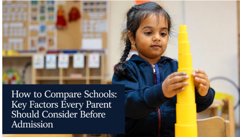 How to Compare Schools: Key Factors Every Parent Should Consider Before Admission