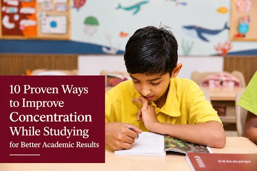 10 Proven Ways to Improve Concentration While Studying for Better Academic Results